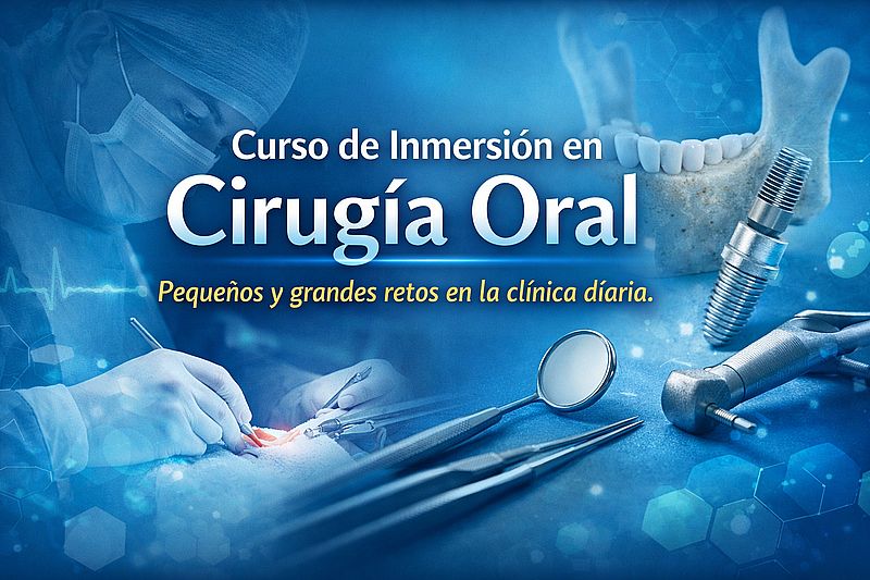 Curso de Inmersión en Cirugía Oral. Pequeños y grandes retos en la clínica diaria